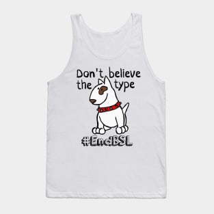 Don't Believe the Type #endBSL End Breed Specific Legislation Tank Top